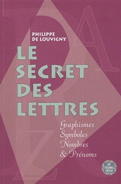 Le secret des lettres : graphisme, symboles, nombres et prénoms