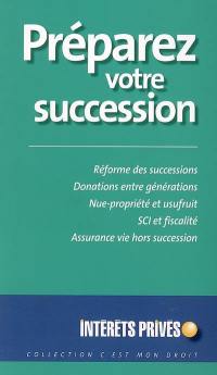 Préparez votre succession : réforme des successions, donations entre générations, nue-propriété et usufruit...