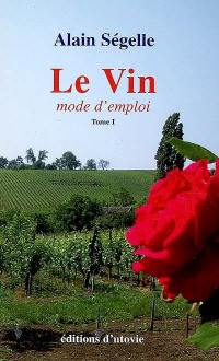 Le vin, mode d'emploi. Vol. 1