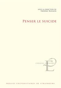 Penser le suicide : actes du colloque international et interdisciplinaire tenu à Strasbourg les 17 et 18 novembre 2016