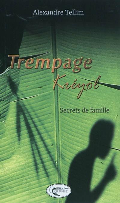 Trempage kréyol. Secrets de famille