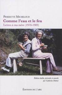 Comme l'eau et le feu : lettres à ma mère (1970-1983)