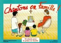 Chantons en famille : bâtir sa maison sur le roc. Vol. 1