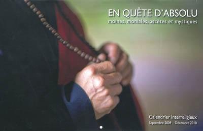 En quête d'absolu : moines, moniales, ascètes et mystiques : calendrier interreligieux, septembre 2009-décembre 2010