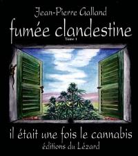 Fumée clandestine. Vol. 1. Il était une fois le cannabis