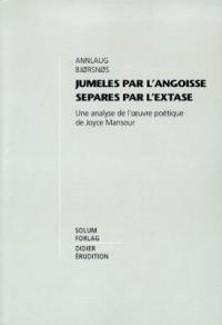 Jumelés par l'angoisse, séparés par l'extase : une analyse de l'oeuvre poétique de Joyce Mansour