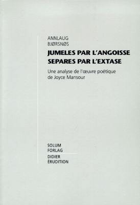 Jumelés par l'angoisse, séparés par l'extase : une analyse de l'oeuvre poétique de Joyce Mansour