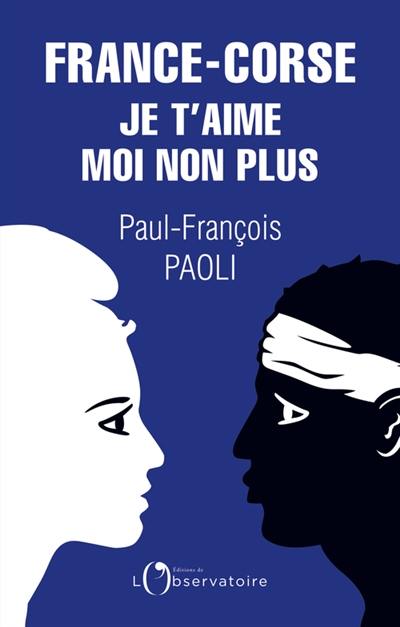 France-Corse : je t'aime moi non plus : réflexions sur un quiproquo historique