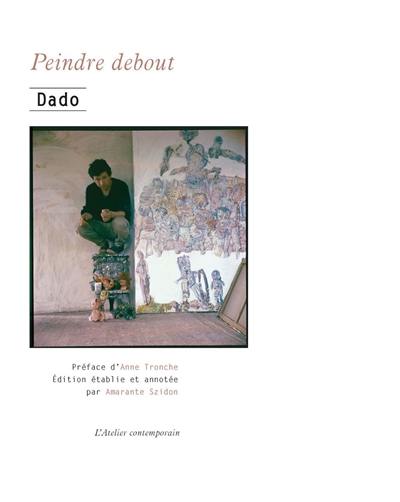 Peindre debout : entretiens, 1969-2009