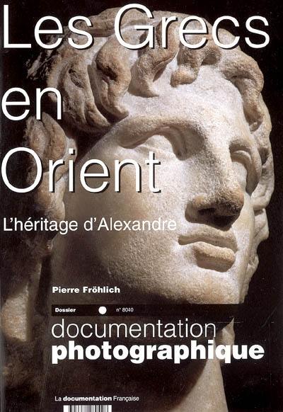 Documentation photographique (La), n° 8040. Les Grecs en Orient : l'héritage d'Alexandre : dossier