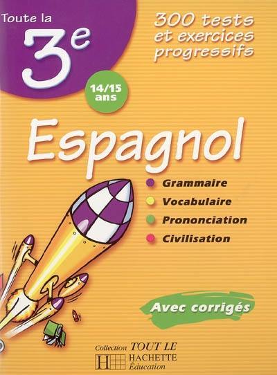 Espagnol 3e, 14-15 ans : 300 tests et exercices progressifs : avec corrigés