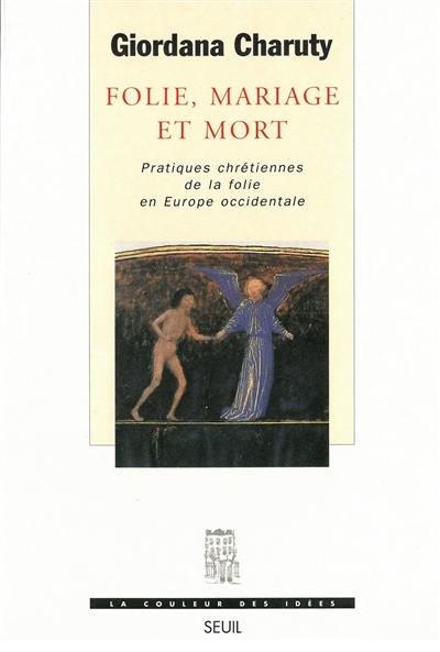 Folie, mariage et mort : pratiques chrétiennes de la folie en Europe occidentale