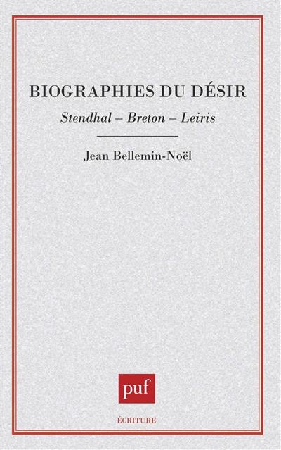 Biographies du désir : Stendhal, Breton, Leiris