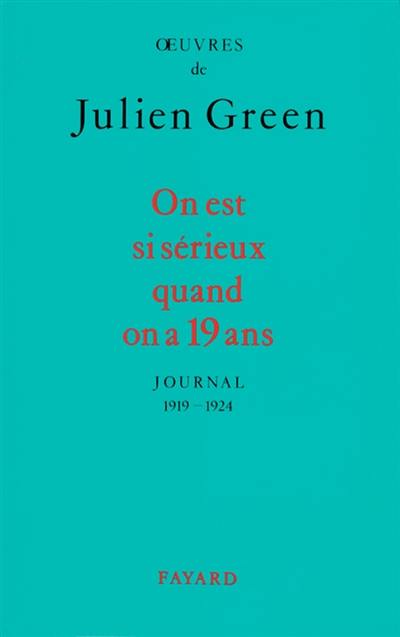 Oeuvres de Julien Green. Journal. On est si sérieux quand on a 19 ans : 1919-1924