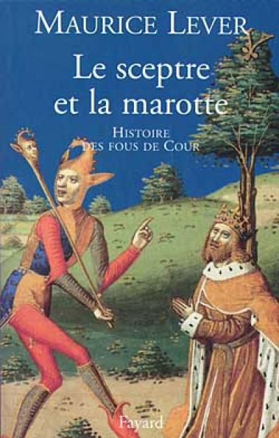 Le sceptre et la marotte : histoire des fous de la cour