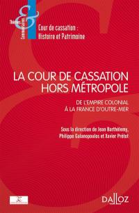 La Cour de cassation hors métropole : de l'empire colonial à la France d'outre-mer