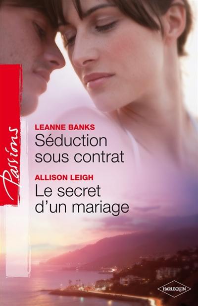 Séduction sous contrat. Le secret d'un mariage