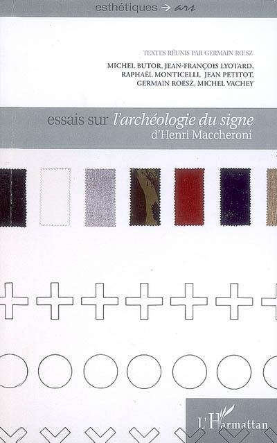 Essais sur L'archéologie du signe d'Henri Maccheroni