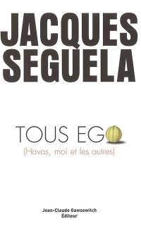 Tous ego (Havas, moi et les autres)