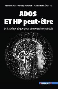 Ados et HP peut-être : méthode pratique pour une réussite épanouie