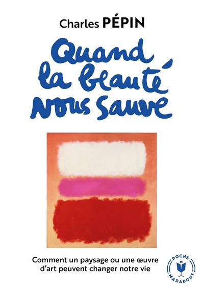 Quand la beauté nous sauve : comment un paysage ou une oeuvre d'art peuvent changer notre vie