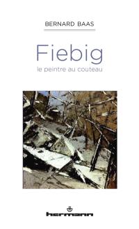 Fiebig, le peintre au couteau