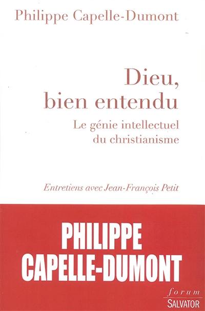 Dieu, bien entendu : le génie intellectuel du christianisme