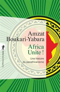 Africa unite ! : une histoire du panafricanisme