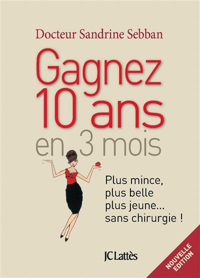 Gagnez 10 ans en 3 mois : plus mince, plus belle, plus jeune... sans chirurgie !