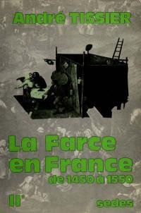 La Farce en France de 1450 à 1550. Vol. 1. 2e série