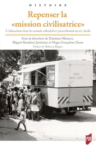 Repenser la mission civilisatrice : l'éducation dans le monde colonial et postcolonial au XXe siècle