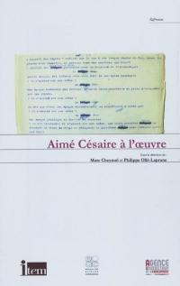 Aimé Césaire à l'oeuvre : actes du colloque international, Paris, 8-9 octobre 2008