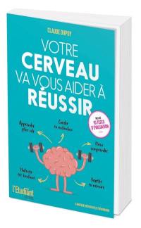 Votre cerveau va vous aider à réussir : le guide essentiel pour être plus efficace