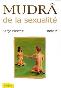 Mudrâ de la sexualité. Vol. 2. Pour une sexualité harmonieuse