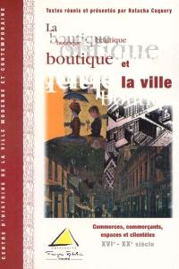 La boutique et la ville : commerces, commerçants, espaces et clientèles XVIe-XXe siècle : actes du colloque des 2, 3 et 4 décembre 1999