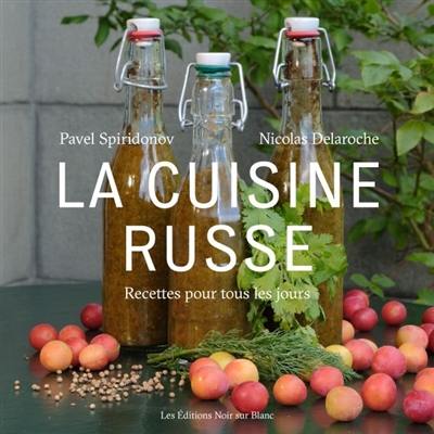 La cuisine russe : recettes pour tous les jours