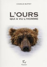 L'ours qui a vu l'homme : rencontres avec la bête dans les récits d'exploration de la nuit des temps à nos jours