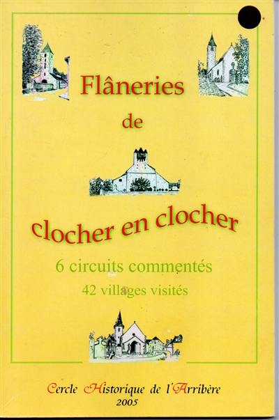 Flâneries de clocher en clocher : 6 circuits commentés, 42 villages visités