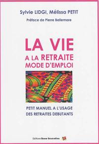 La vie à la retraite : mode d'emploi : petit manuel à l'usage des retraités débutants