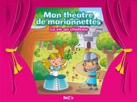 Mon théâtre de marionnettes. La vie au château