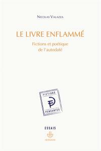 Le livre enflammé : fictions et poétique de l'autodafé