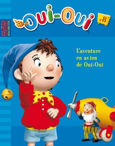 Oui-Oui. Vol. 8. L'aventure en avion de Oui-Oui