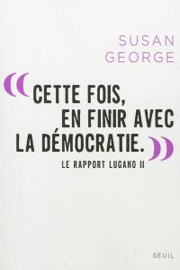 Cette fois, en finir avec la démocratie : le rapport Lugano II