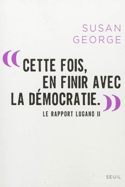 Cette fois, en finir avec la démocratie : le rapport Lugano II