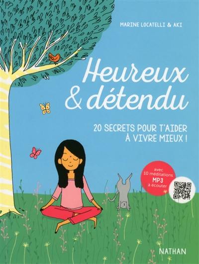 Heureux & détendu : 20 secrets pour t'aider à vivre mieux !