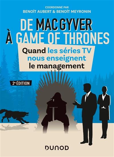 De MacGyver à Game of thrones : quand les séries TV nous enseignent le management