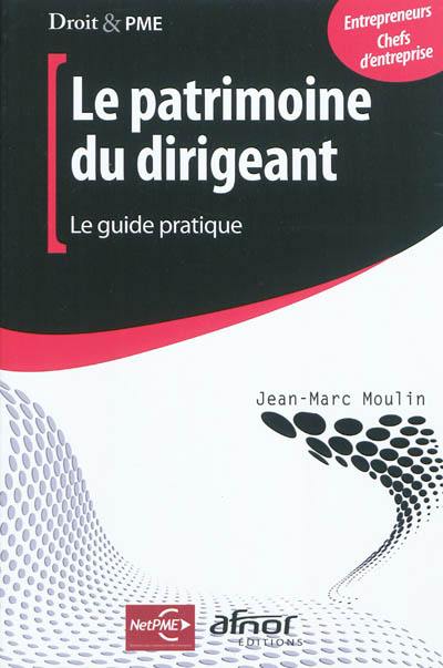 Le patrimoine du dirigeant : le guide pratique