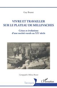 Vivre et travailler sur le plateau de Millevaches : crises et évolutions d'une société rurale au XXe siècle