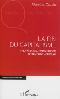 La fin du capitalisme : et la nécessaire invention d'un monde nouveau