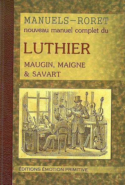 Nouveau manuel complet du luthier ou Traité pratique et raisonné de la construction des instruments à cordes et à archet : 1894-2008. Mémoire sur la construction des instruments à cordes et à archet